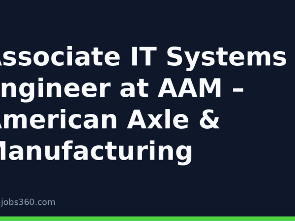 Associate IT Systems Engineer at AAM – American Axle & Manufacturing