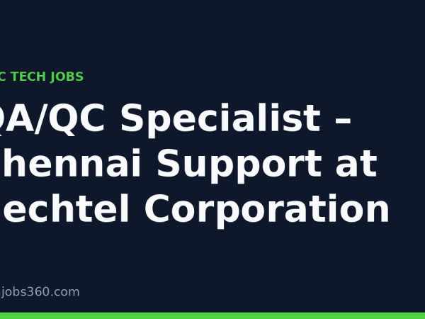 QA/QC Specialist – Chennai Support at Bechtel Corporation